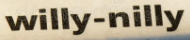 willy-nilly